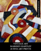 Vintage Art: Marsden Hartley: 20 Fine Art Prints: Abstract Ephemera for Framing, Collage and Home Decor 1034947370 Book Cover