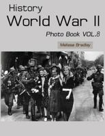 History World War II Photo Book Vol.8: WWII Documentary, WWII Books for Kids, Military History, United States History, World War Suspenders, World War Two Books, World War 2 for Kids, WWII Era Books,  1546712313 Book Cover