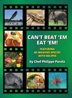 Can't Beat 'Em, Eat 'Em!: 40 Invasive Species With Recipes B0BSN42QYB Book Cover