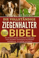 DIE VOLLSTÄNDIGE ZIEGENHALTER-BIBEL: Der ultimative Leitfaden zur perfekten Ziegenpflege, Zucht, Gesundheit, Unterbringung und profitablen Herdenführung – für Anfänger und Experten (German Edition) B0G5PNRNGY Book Cover