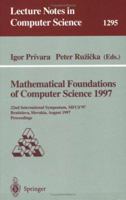 Mathematical Foundations of Computer Science 1997: 22nd International Symposium, MFCS'97, Bratislava, Slovakia, August 25-29, 1997, Proceedings (Lecture Notes in Computer Science) 3540634371 Book Cover