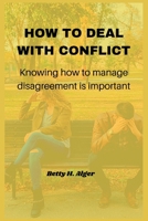 How to Deal with Conflict: Knowing how to manage disagreement is important B0BMSV6RSP Book Cover