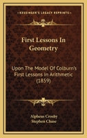 First Lessons in Geometry Upon the Model of Colburn's First Lessons in Arithmetic 1164646567 Book Cover