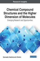 Chemical Compound Structures and the Higher Dimension of Molecules: Emerging Research and Opportunities 152254108X Book Cover