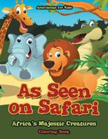 As Seen on Safari: Africa's Majestic Creatures Coloring Book 1683217535 Book Cover