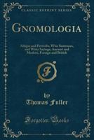 Gnomologia: A Collection of the Proverbs, Maxims and Adages That Inspired Benjamin Franklin and Poor Richard's Almanack 1929154321 Book Cover