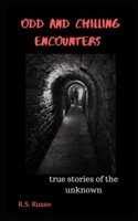ODD AND CHILLING ENCOUNTERS: True stories of the unknown 1086175395 Book Cover