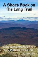 A Short Book on the Long Trail: Backpacking America's First Long Distance Hiking Trail 1519676999 Book Cover