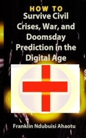 HOW TO Survive Civil Crises, War, and Doomsday Prediction in the Digital Age (Do It Yourself) B0CJ4F9GN7 Book Cover