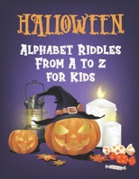 Halloween Alphabet Riddles From A to Z for Kids: Fun Halloween Riddle Book Vocabulary with Questions and Answers for Smart Kids | Funny Games to Play at Holiday with Family, and Friends B08HTM6DGB Book Cover