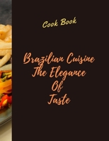 BRAZILIAN CUISINE THE ELEGANCE OF TASTE: Brazilian Recipes CookBook (2020): 10 Brazilian Recipes delicious for You all, 36 Pages, Perfect Design (8.5×11) , Glossy Finish. B088N57TS5 Book Cover