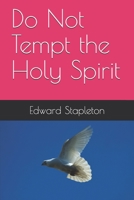 Do Not Tempt the Holy Spirit: A Relatiionship With The Holy Spirit B08L7MLCFF Book Cover