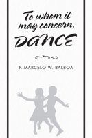 To Whom It May Concern: Dance 1489725032 Book Cover
