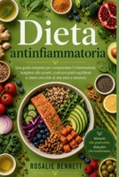 Dieta Antinfiammatoria: Una guida completa per comprendere l'infiammazione, scegliere cibi curanti, costruire piatti equilibrati e creare uno stile di B0H8Z6GVYM Book Cover