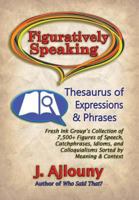 Figuratively Speaking : Thesaurus of Expressions & Phrases 193644271X Book Cover