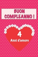Buon compleanno 4 anni d'amore: 4 Anni D’amore, San valentino Adorabile e bello libro quaderno di Compleanno che può usarlo come Diario o Taccuino (Italian Edition) 1658647181 Book Cover