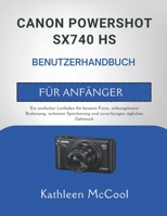 CANON POWERSHOT SX740 HS BENUTZERHANDBUCH FÜR ANFÄNGER: Ein einfacher Leitfaden für bessere Fotos, reibungslosere Bedienung, sicherere Speicherung und zuverlässigen täglichen Gebrauch B0GSZDC2W7 Book Cover