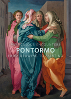 Miraculous Encounters: Pontormo from Drawing to Painting 1606065890 Book Cover