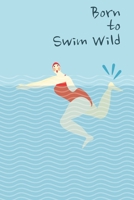 Born to Swim Wild: A journal to write all your open water swimming adventures in, whether it's ocean or sea swims or lake or river swims, it's always ... benefits to your physical and mental health. 1660478278 Book Cover