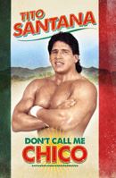Tito Santana : Don't Call Me Chico 1941356095 Book Cover
