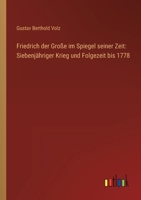 Friedrich Der Gro E Im Spiegel Seiner Zeit: Siebenj Hriger Krieg Und Folgezeit Bis 1778 3368451065 Book Cover