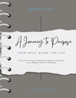 A Journey To Purpose: Your Daily Guide For Life B0CVG619FP Book Cover