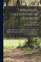 Historical Collections of Georgia: Containing the Most Interesting Facts, Traditions, Biographical Sketches, Anecdotes, etc. Relating to its History and Antiquities, From its First Settlement to the P 1018115366 Book Cover