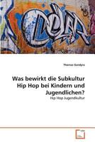 Was bewirkt die Subkultur Hip Hop bei Kindern und Jugendlichen? 3639360818 Book Cover
