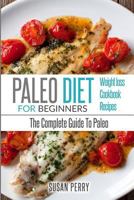 Paleo For Beginners: Paleo Diet - The Complete Guide To Paleo - Paleo Cookbook, Paleo Recipes, Paleo Weight Loss 1535412984 Book Cover