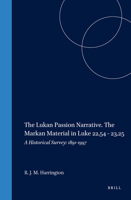 The Lukan Passion Narrative. the Markan Material in Luke 22,54 - 23,25: A Historical Survey: 1891-1997 9004115900 Book Cover