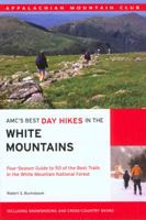 AMC's Best Day Hikes in the White Mountains: Four-Season Guide to 50 of the Best Trails in the White Mountain National Forest (Amc's Best Day Hikes) 1929173881 Book Cover
