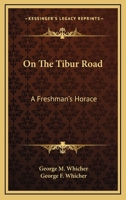On The Tibur Road: A Freshman's Horace 1163257052 Book Cover