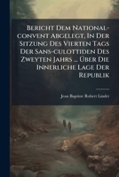 Bericht Dem National-convent Abgelegt, In Der Sitzung Des Vierten Tags Der Sans-culottiden Des Zweyten Jahrs ... Über Die Innerliche Lage Der Republik... 1274876532 Book Cover