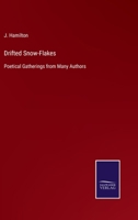 Drifted Snow-Flakes: Poetical Gatherings from Many Authors 3752563982 Book Cover