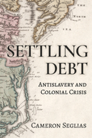 Settling Debt: Antislavery and Colonial Crisis 1501786512 Book Cover