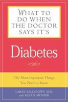 What to Do When the Doctor Says It's Diabetes: The Most Important Things You Need to Know About Blood Sugar, Diet, and Exercise for Type I and Type II Diabetes 1592330606 Book Cover