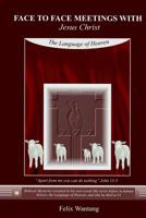 Face to Face Meetings with Jesus Christ: The Language of Heaven 1500372307 Book Cover