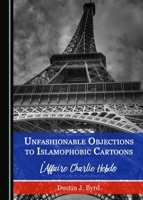 Unfashionable Objections to Islamophobic Cartoons: L'Affaire Charlie Hebdo 144389124X Book Cover
