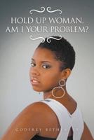Hold Up Woman, Am I Your Problem? 164045733X Book Cover