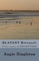Blatant Betrayal: Fifty Years of Deception 1492225622 Book Cover