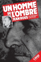 Un homme de l'ombre, Jean Rous: Jean Rous 2863350382 Book Cover