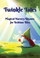 Twinkle Tales: Magical Nursery Rhymes for Bedtime Bliss B0C79H95JL Book Cover