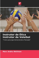 Instrutor de Ética Instrutor de Voleibol: "Treino para Jogo Demonstrativo Planeado" 6205274647 Book Cover