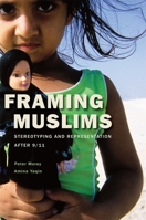 Framing Muslims: Stereotyping and Representation After 9/11 0674048520 Book Cover