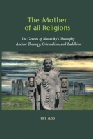 The Mother of All Religions: The Genesis of Blavatsky's Theosophy: Ancient Theology, Orientalism, and Buddhism (East-West Discovery) 3906000354 Book Cover