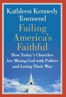 Failing America's Faithful: How Today's Churches Are Mixing God with Politics and Losing Their Way 0446577154 Book Cover