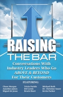 Raising the Bar Volume 2: Conversations with Industry Leaders Who Go ABOVE & BEYOND For Their Customers 1946694436 Book Cover