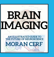 Brain Imaging: An illustrated guide to the future of neuroscience 1387520253 Book Cover