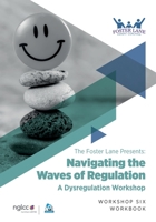 Navigating the Waves of Regulation: A Dysregulation Workshop (The Foster Lane Presents- Parenting Workshops) B0CL31D2P3 Book Cover