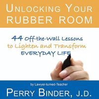Unlocking Your Rubber Room: 44 Off-the-Wall Lessons to Lighten and Transform Everyday Life 1934938246 Book Cover
